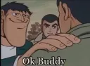 Ok buddy