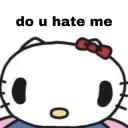do u hate me?