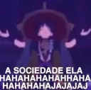 A SOCIEDADE ELA HAHAHAHAJAJAJ
