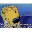 Who you talking to?  {THL}