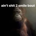 Aint shit to smile bout