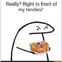 In front of my tendies?? {THL}