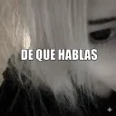 De que hablas 