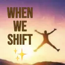 when we shift