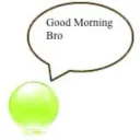 Good morning bro
