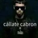 cállate cabron