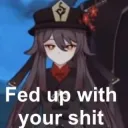 Fed up with your shit