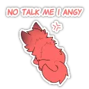 No talk me I angy.