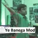 ye banega mod?