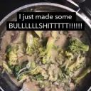 I JUST MADE SOME 🐂💩!!!!!!