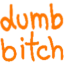 Dumb bitch