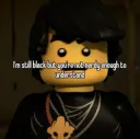 I’m still black 