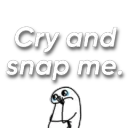 Cry and Snap me 