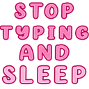 STOP TYPING AND SLEEEEEEEEEEEP
