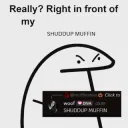 SHUDDUP muffin