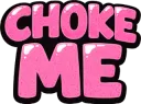 Choke Me