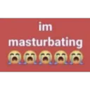 im_masturbating