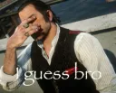 I Guess Bro