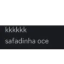safadinha oce kkkkk