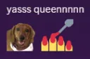 yasss queennnnn