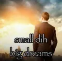 Small dih, Big dreams