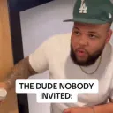 the dude nobody invited