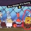 Bro think its funny
