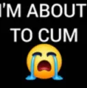 Im bout to cum