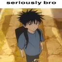 Seriously bro 