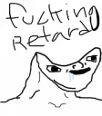 fucking retard