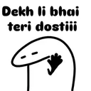 dekh li bhai teri dosti