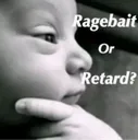 ragebait_or_retard
