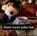 dont even joke lad
