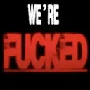 we’re fucked