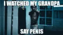 iwatchedmygrandpasaypenis
