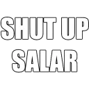 SHUT UP SALAR