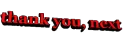 thank you, next