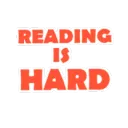 Reading Is Hard