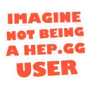 Imagine Not Being A Hepgg User