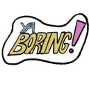 Ya Boring