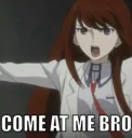 Come At Me Bro Kurisu