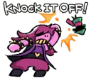 KNOCK IT OFF!