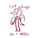 Eat Bugs or I will