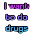 i want to do drugs