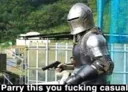 parry this you FUCKING casual