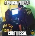 policia federal curtiu isso