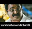 Worstu Behaviour da thambi