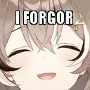 I forgor