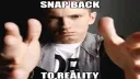 bruh snap back to reality