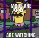 Mods are watching